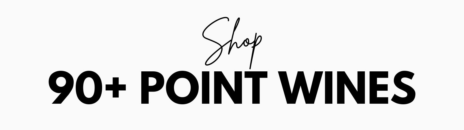 SHOP 90+ POINT WINES
